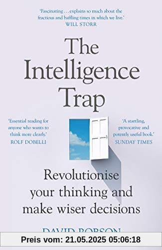 The Intelligence Trap: Revolutionise your Thinking and Make Wiser Decisions The Intelligence Trap: Revolutionise your Thinking and Make Wiser Decisions