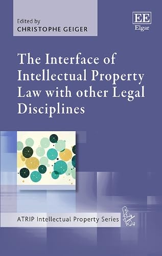 The Interface of Intellectual Property Law with other Legal Disciplines (ATRIP Intellectual Property series) von Edward Elgar Publishing Ltd