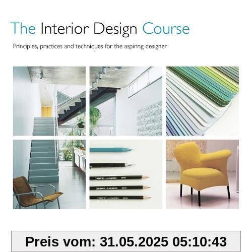 The Interior Design Course: Principles, Practices and Techniques for the Aspiring Designer