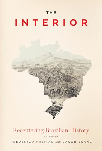 The Interior: Recentering Brazilian History The Interior: Recentering Brazilian History von University of Texas Press
