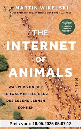 The Internet of Animals: Was wir von der Schwarmintelligenz des Lebens lernen können: Faszinierende Forschungsergebnisse: Einer der führenden ... der Tiere« (Süddeutsche Zeitung), berichtet