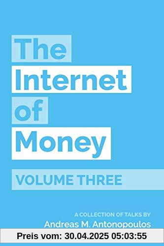 The Internet of Money Volume Three: A Collection of Talks by Andreas M. Antonopoulos