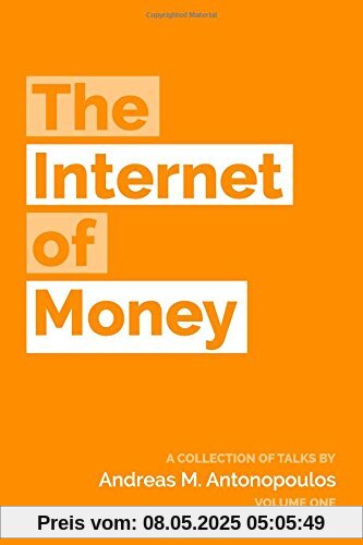 The Internet of Money: A collection of talks by Andreas M. Antonopoulos