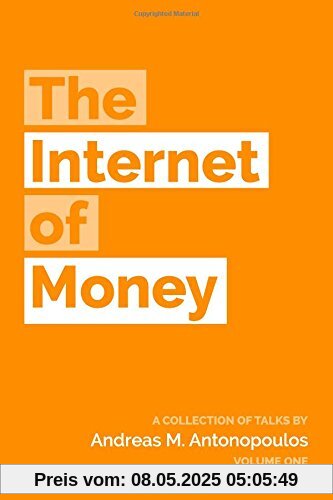 The Internet of Money: A collection of talks by Andreas M. Antonopoulos