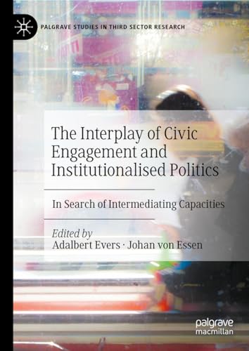 The Interplay of Civic Engagement and Institutionalised Politics: In Search of Intermediating Capacities (Palgrave Studies in Third Sector Research) von Palgrave Macmillan