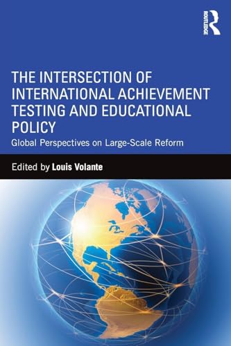 The Intersection of International Achievement Testing and Educational Policy: Global Perspectives on Large-Scale Reform The Intersection of International Achievement Testing and Educational Policy: Global Perspectives on Large-Scale Reform von Routledge