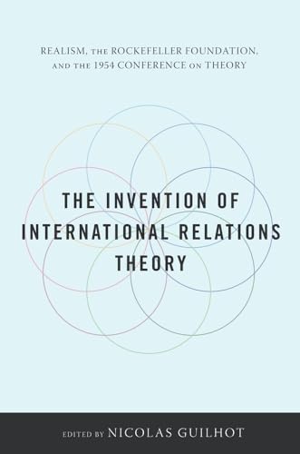 The Invention of International Relations Theory: Realism, the Rockefeller Foundation, and the 1954 Conference on Theory von Columbia University Press