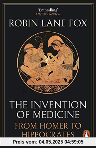 The Invention of Medicine: From Homer to Hippocrates