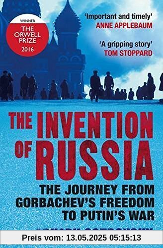 The Invention of Russia: The Journey from Gorbachev's Freedom to Putin's War