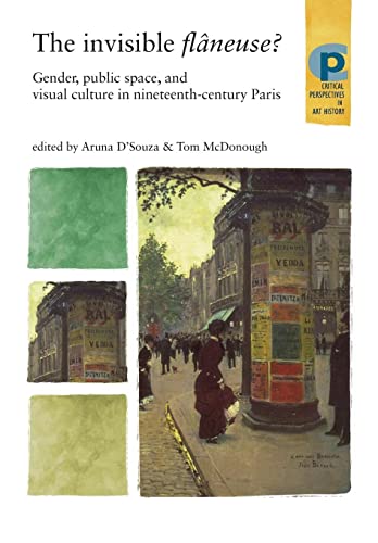 The invisible flâneuse?: Gender, public space and visual culture in nineteenth century Paris (Critical Perspectives in Art History) von Manchester University Press