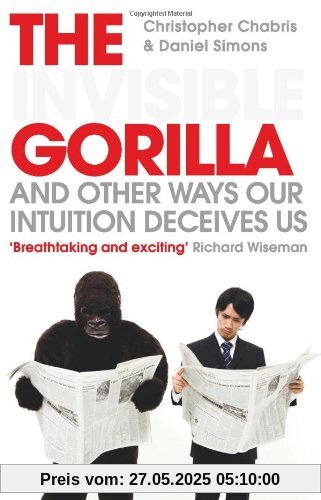 The Invisible Gorilla: And Other Ways Our Intuition Deceives Us