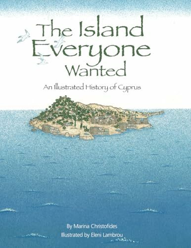 The Island Everyone Wanted: An illustrated history of Cyprus The Island Everyone Wanted: An illustrated history of Cyprus