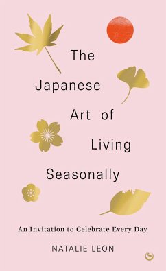 The Japanese Art of Living Seasonally von Watkins Media
