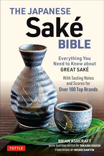 The Japanese Sake Bible: Everything You Need to Know About Great Sake - With Tasting Notes and...