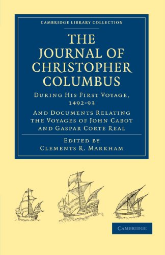 The Journal of Christopher Columbus (During his First Voyage, 1492-93): And Documents Relating the Voyages of John Cabot and Gaspar Corte Real (Cambridge Library Collection)