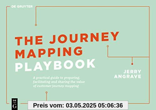 The Journey Mapping Playbook: A Practical Guide to Preparing, Facilitating and Unlocking the Value of Customer Journey Mapping The Journey Mapping Playbook: A Practical Guide to Preparing, Facilitating and Unlocking the Value of Customer Journey Mapping