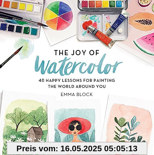 The Joy of Watercolor: 40 Happy Lessons for Painting the World Around You
