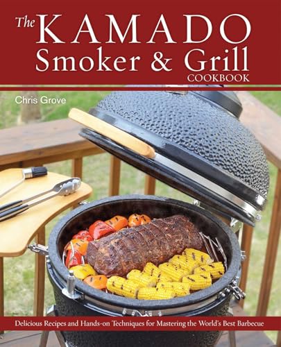 The Kamado Smoker and Grill Cookbook: Recipes and Techniques for the World's Best Barbecue von Ulysses Press