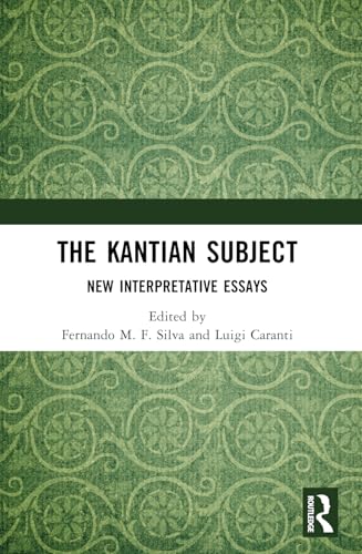 The Kantian Subject: New Interpretative Essays The Kantian Subject: New Interpretative Essays von Routledge India