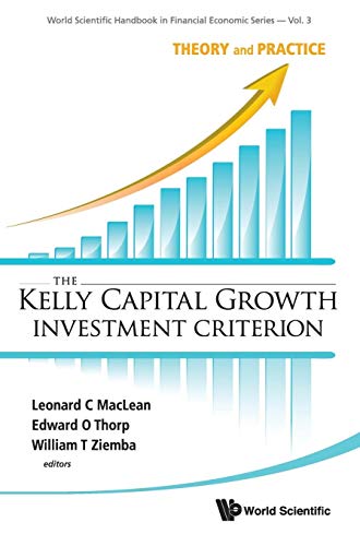 KELLY CAPITAL GROWTH INVESTMENT CRITERION, THE: THEORY AND PRACTICE (World Scientific Handbook in Financial Economic Series, Band 3) von World Scientific Publishing Company