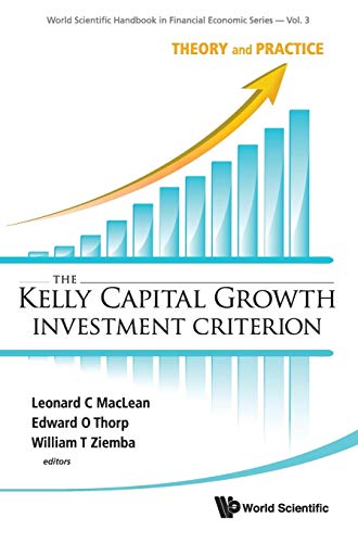 KELLY CAPITAL GROWTH INVEST CRITER..(V3): THEORY AND PRACTICE (World Scientific Handbook in Financial Economic Series, 3, Band 3)