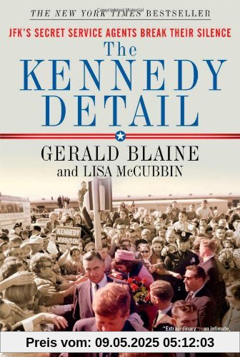 The Kennedy Detail: JFK's Secret Service Agents Break Their Silence