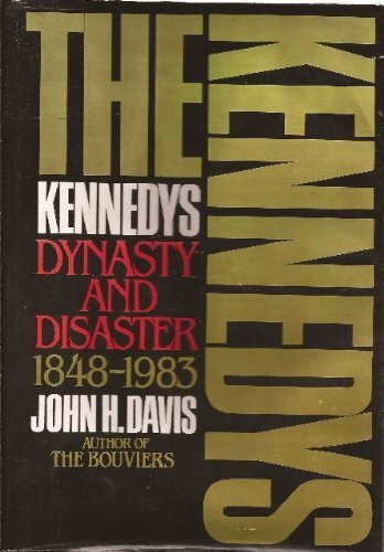 The Kennedys Dynasty and Disaster, 1848-1983 The Kennedys Dynasty and Disaster, 1848-1983