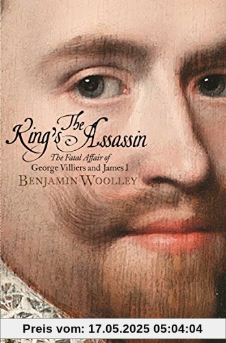The King's Assassin: The Fatal Affair of George Villiers and James I, now a major TV series The King's Assassin: The Fatal Affair of George Villiers and James I, now a major TV series