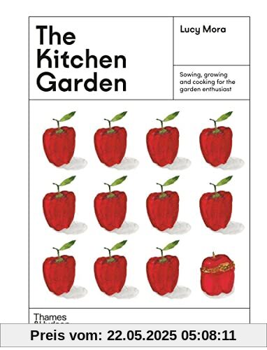 The Kitchen Garden: Sowing, growing and cooking for the garden enthusiast