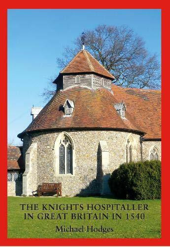 The Knights Hospitaller in Great Britain in 1540: A Survey of the Houses and Churches etc of S...