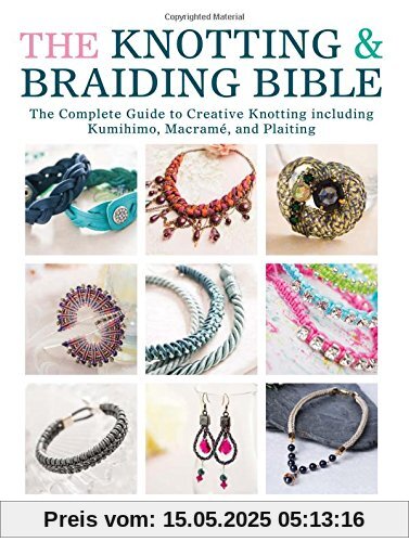 The Knotting & Braiding Bible: A complete creative guide to making knotted jewellery The Knotting & Braiding Bible: A complete creative guide to making knotted jewellery