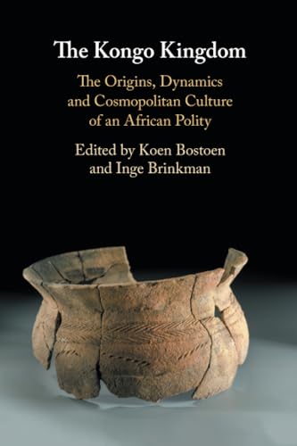 The Kongo Kingdom: The Origins, Dynamics and Cosmopolitan Culture of an African Polity