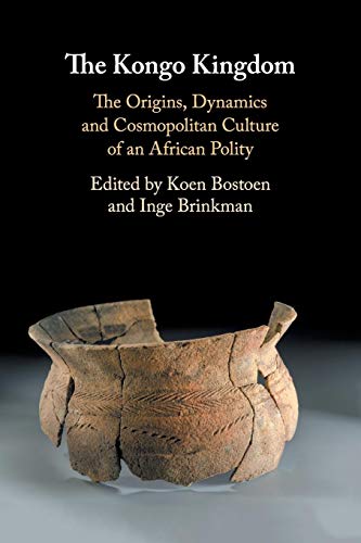 The Kongo Kingdom: The Origins, Dynamics and Cosmopolitan Culture of an African Polity