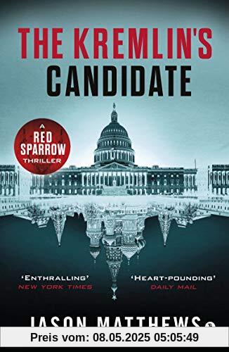 The Kremlin's Candidate: Discover what happens next after THE RED SPARROW, starring Jennifer Lawrence . . . (Red Sparrow Trilogy)