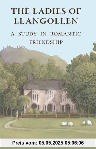 The Ladies of Llangollen: A Study in Romantic Friendship