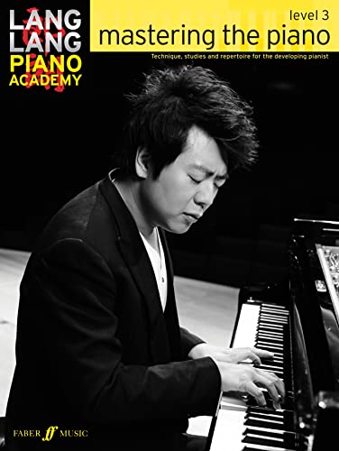 Lang Lang Piano Academy: Mastering The Piano - Level 3: Technique, studies and repertoire for the developing pianist von Faber & Faber