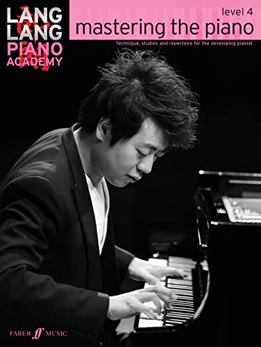 Lang Lang Piano Academy: Mastering The Piano - Level 4: Level 4 -- Technique, Studies and Repertoire for the Developing Pianist