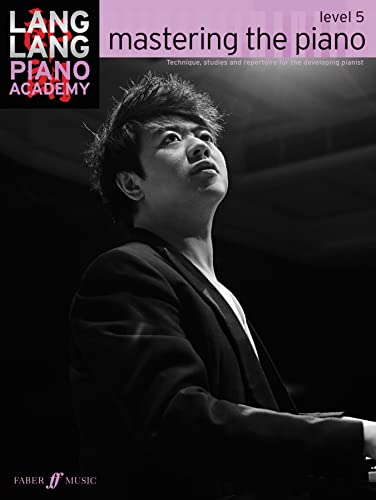Lang Lang Piano Academy: Mastering The Piano - Level 5: Level 5 -- Technique, Studies and Repertoire for the Developing Pianist