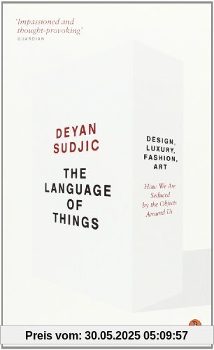 The Language of Things: Design, Luxury, Fashion, Art: how we are seduced by the objects around us