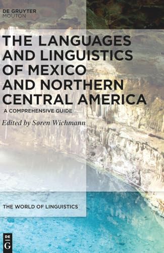 The Languages and Linguistics of Mexico and Northern Central America: A Comprehensive Guide (The World of Linguistics [WOL], 12) von de Gruyter Mouton