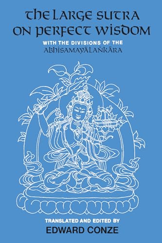The Large Sutra on Perfect Wisdom: With the Divisions of the Abhisamayalankara (Center for South and Southeast Asia Studies, UC Berkeley): With the Divisions of the Abhisamayalankara Volume 18 von University of California Press