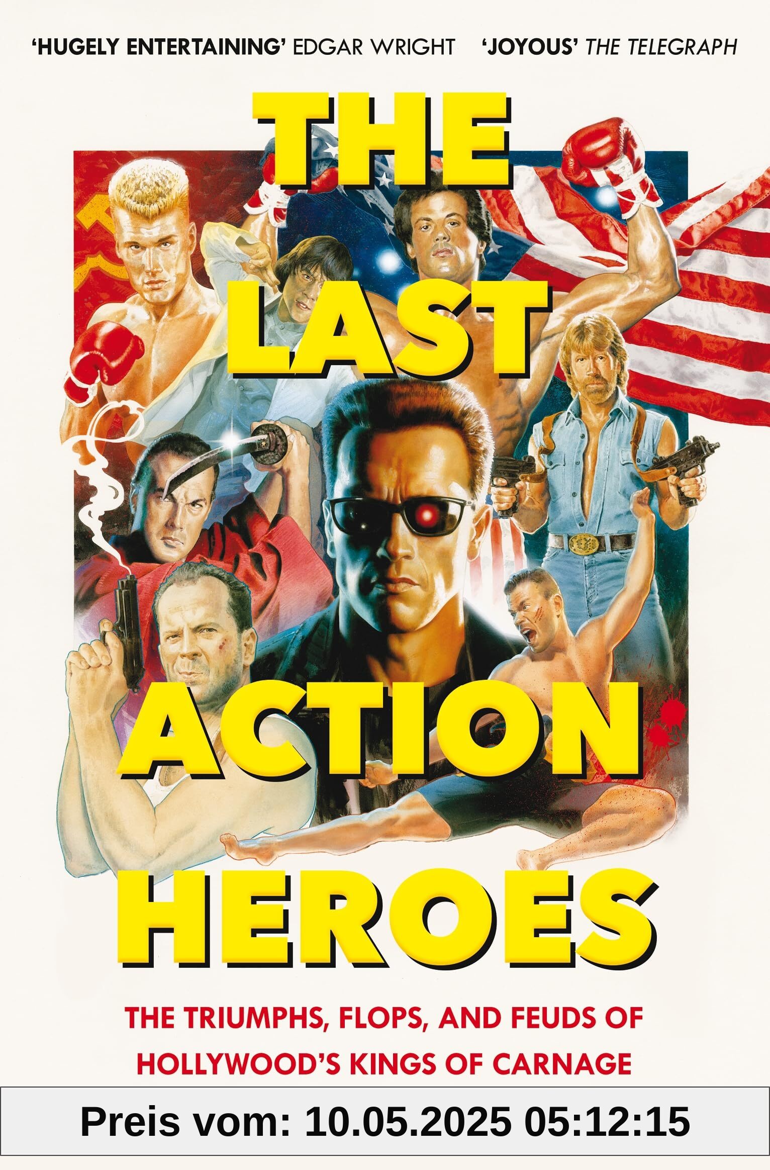 The Last Action Heroes: The Triumphs, Flops, and Feuds of Hollywood's Kings of Carnage The Last Action Heroes: The Triumphs, Flops, and Feuds of Hollywood's Kings of Carnage