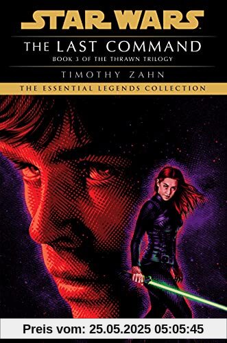 The Last Command: Star Wars Legends (The Thrawn Trilogy) (Star Wars: The Thrawn Trilogy - Legends, Band 3)