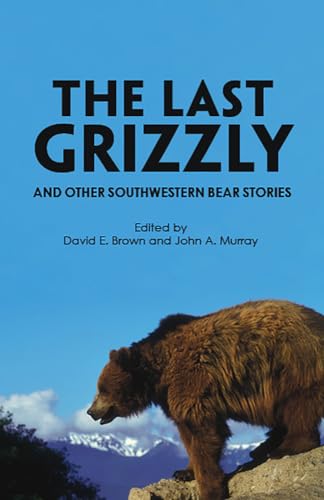 The Last Grizzly and Other Southwestern Bear Stories von University of Arizona Press