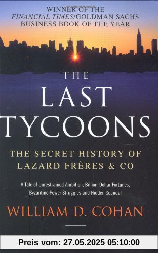 The Last Tycoons: The Secret History of Lazard Frères & Co.: The Secret History of Lazard Freres & Co.