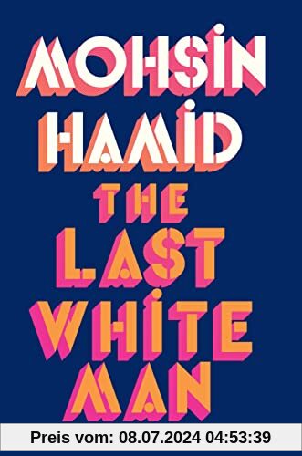 The Last White Man: From the Booker-shortlisted author of Exit West