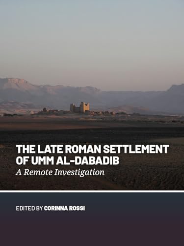 The Late Roman Settlement of Umm Al-Dabadib: A Remote Investigation The Late Roman Settlement of Umm Al-Dabadib: A Remote Investigation von Sidestone Press