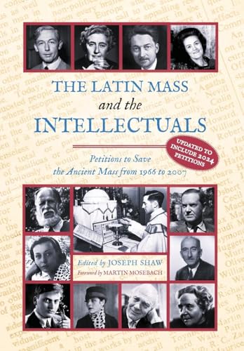 The Latin Mass and the Intellectuals: Petitions to Save the Ancient Mass from 1966 to 2007 The Latin Mass and the Intellectuals: Petitions to Save the Ancient Mass from 1966 to 2007 von Arouca Press