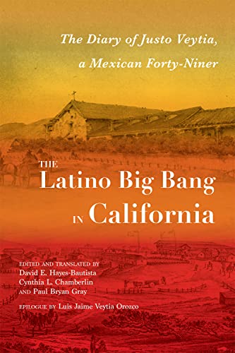 The Latino Big Bang in California: The Diary of Justo Veytia, a Mexican Forty-Niner (Querencias) von University of New Mexico Press