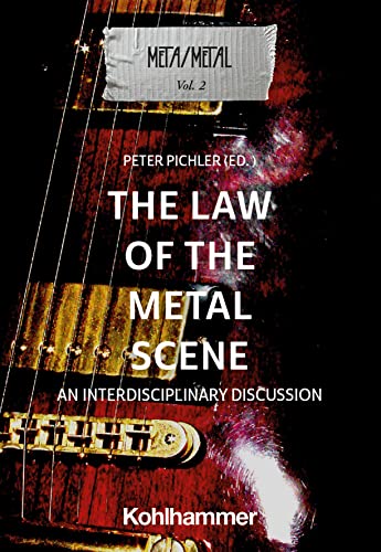 The Law of the Metal Scene: An Interdisciplinary Discussion (Meta/Metal, 2, Band 2)